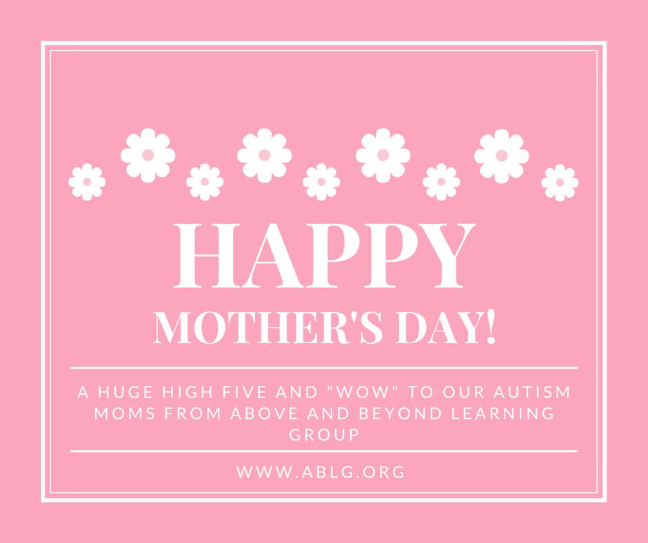 Happy mother's day to our Autism Moms!